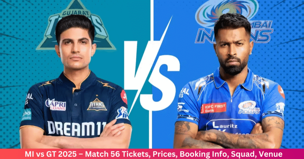 MI vs GT 2025 – Match 56 Tickets, Prices, Booking Info, Squad, Venue & More (May 6, Tuesday)